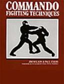 Commando Fighting Techniques by Jim Wilson, Paul Evans