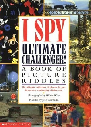 I Spy Ultimate Challenger: A Book of Picture Riddles by Walter Wick, Jean Marzollo