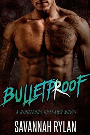 Bulletproof by Savannah Rylan