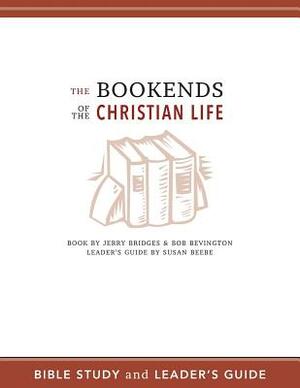 The Bookends of the Christian Life Bible Study and Leader's Guide by Susan Beebe, Bob Bevington