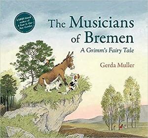 The Musicians of Bremen: A Grimm's Fairy Tale by Gerda Muller