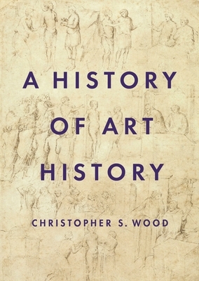 A History of Art History by Christopher S. Wood