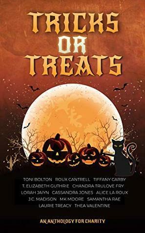 Tricks or Treats by Roux Cantrell, Chandra Trulove Fry, Lorah Jaiyn, M.K. Moore, Tiffany Carby, T. Elizabeth Guthrie, J.C. Madison, Thea Valentine, Samantha Rae, Samantha Rae, Cassandra Jones, Laurie Treacy, Toni Bolton, Alice La Roux