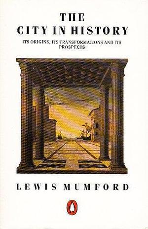 The City in History by Lewis Mumford, Lewis Mumford