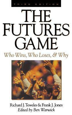 The Futures Game: Who Wins, Who Loses, & Why by Frank J. Jones, Richard J. Teweles