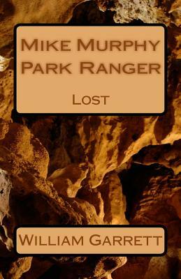 Mike Murphy Park Ranger: Lost by William Garrett