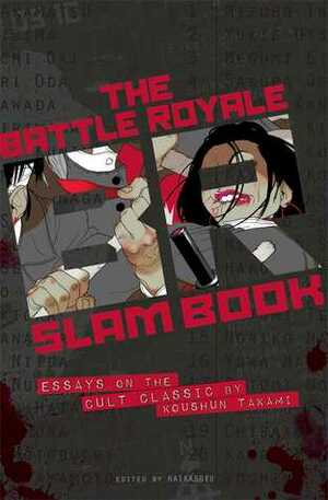 Battle Royale Slam Book: Essays on the Cult Classic by Koushun Takami by Sam Hamm, Toh EnJoe, Adam Roberts, Douglas F. Warrick, Nick Mamatas, Kathleen Miller, Raechel Dumas, Steven R. Stewart, Nadia Bulkin, Gregory Lamberson, Carrie Cuinn, Brian Keene, Jason S. Ridler, John Skipp, Kostas Paradias, Isamu Fukui, Masao Higashi