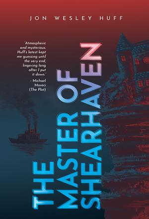 The Master of Shearhaven by Jon Wesley Huff