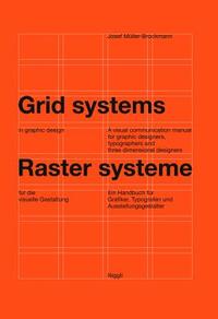 Grid Systems in Graphic Design: A Visual Communication Manual for Graphic Designers, Typographers and Three Dimensional Designers by Josef Müller-Brockmann