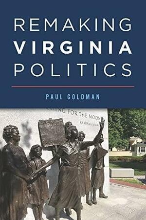 Remaking Virginia Politics by Paul Goldman