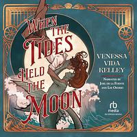 When the Tides Held the Moon by Venessa Vida Kelley