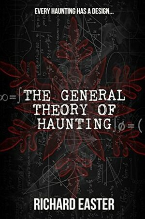 The General Theory of Haunting by Richard Easter