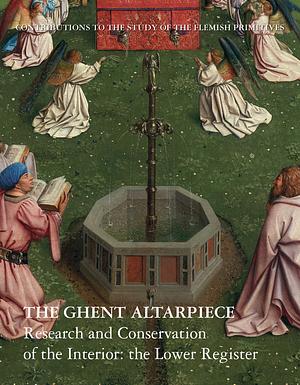 The Ghent Altarpiece: Research and Conservation of the Interior: the Lower Register by Marie Postec, Griet Steyaert, Jana Sanyova, Hélène Dubois