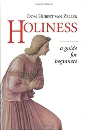 Holiness: A Guide for Beginners by Hubert Van Zeller
