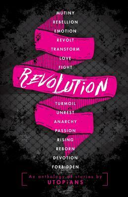 Revolution: UTOPiA 2016 by Raye Wagner, Tricia Zoeller, Nooce Miller