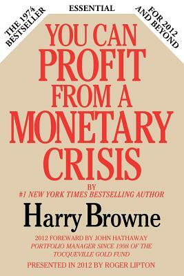 You Can Profit from a Monetary Crisis by Harry Browne