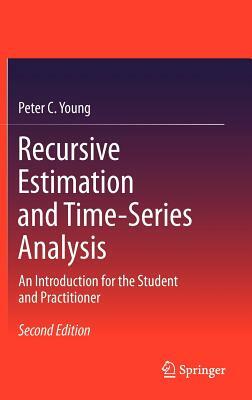 Recursive Estimation and Time-Series Analysis: An Introduction for the Student and Practitioner by Peter C. Young