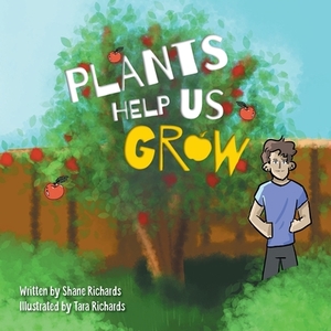 Plants Help Us Grow by Shane Peter Richards