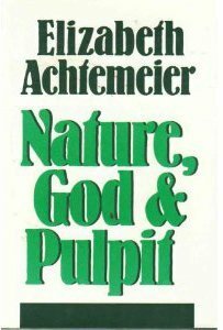 Nature, God, and Pulpit by Elizabeth Rice Achtemeier