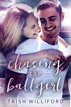 Chasing the Ballgirl by Trish Williford