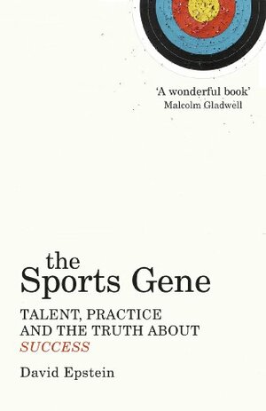 The Sports Gene: Talent, Practice and the Truth About Success by David Epstein