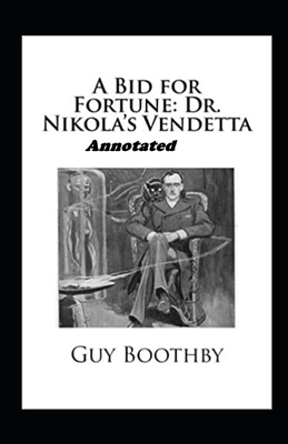 A Bid for Fortune or Dr Nikolas Vendetta Annotated by Guy Newell Boothby