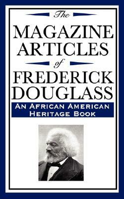 The Magazine Articles of Frederick Douglass (an African American Heritage Book) by Frederick Douglas