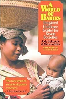 A World of Babies: Imagined Childcare Guides for Seven Societies by Judy S. DeLoache