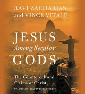 Jesus Among Secular Gods: The Countercultural Claims of Christ by Ravi Zacharias, Vince Vitale