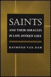 Saints and Their Miracles in Late Antique Gaul by Venantius Honorius Fortunatus, Lady Augusta Gregory, Raymond Van Dam