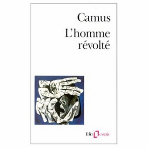 Homme Révolté: Essai by Albert Camus