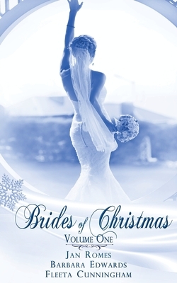 Brides Of Christmas Volume One by Fleeta Cunningham, Jan Romes, Barbara Edwards
