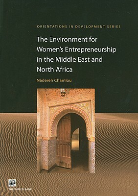 The Environment for Women's Entrepreneurship in the Middle East and North Africa by Silvia Muzi, Nadereh Chamlou, Leora Klapper