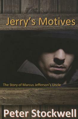 Jerry's Motives: The Story of Marcus Jefferson' Uncle by Peter Stockwell