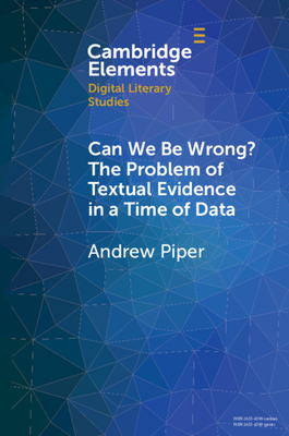 Can We Be Wrong? The Problem of Textual Evidence in a Time of Data by Andrew Piper