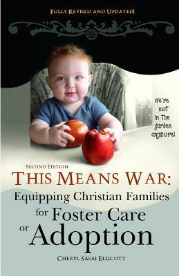 This Means War: Equipping Christian Families for Foster Care or Adoption by Cheryl Sasai Ellicott