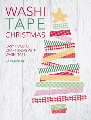 Washi Tape Christmas by Kami Bigler