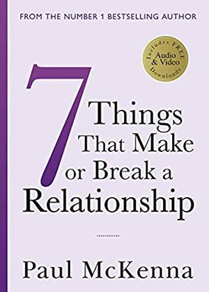 Seven Things That Make or Break a Relationship by Paul McKenna