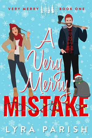 A Very Merry Mistake: A Small Town, Forced Proximity, Holiday Contemporary Romance by Lyra Parish, Lyra Parish