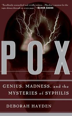 Pox: Genius, Madness, and the Mysteries of Syphilis by Deborah Hayden