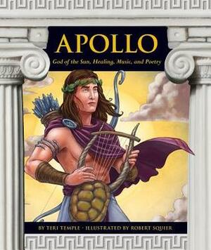 Apollo: God of the Sun, Healing, Music, and Poetry by Robert Squier, Teri Temple