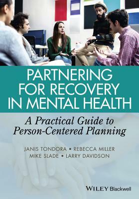 Partnering for Recovery in Mental Health: A Practical Guide to Person-Centered Planning by Rebecca Miller, Mike Slade, Janis Tondora