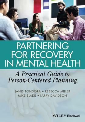 Partnering for Recovery in Mental Health: A Practical Guide to Person-Centered Planning by Mike Slade, Janis Tondora, Rebecca Miller