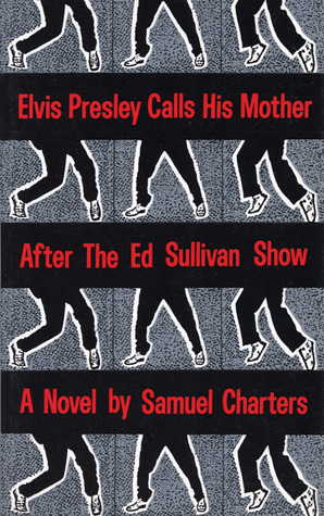 Elvis Presley Calls His Mother After The Ed Sullivan Show by Samuel Charters