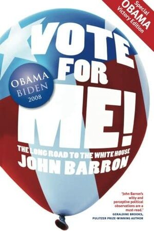 Vote for Me! The Long Road to the White House by John Daniel Barron