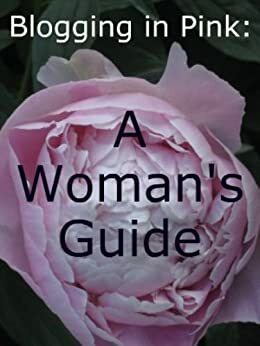 Blogging in Pink: A Woman's Guide by Michelle Mitchell