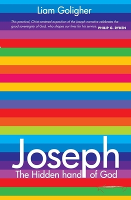 Joseph: The Hidden Hand of God by Liam Goligher