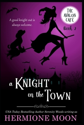 A Knight on the Town: A Cozy Witch Mystery by Serenity Woods, Hermione Moon