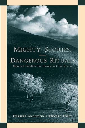 Mighty Stories Dangerous Rituals by Herbert Anderson, Herbert Anderson