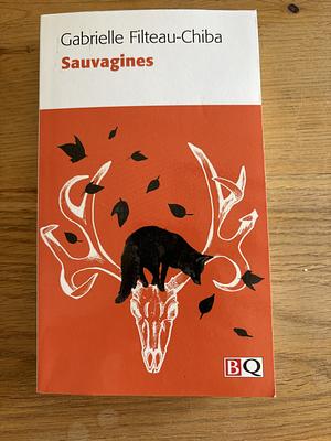 Sauvagines by Gabrielle Filteau-Chiba